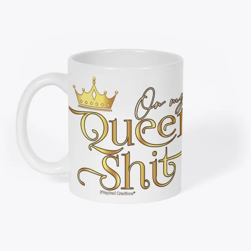 On My Queen Shit Ceramic Mug