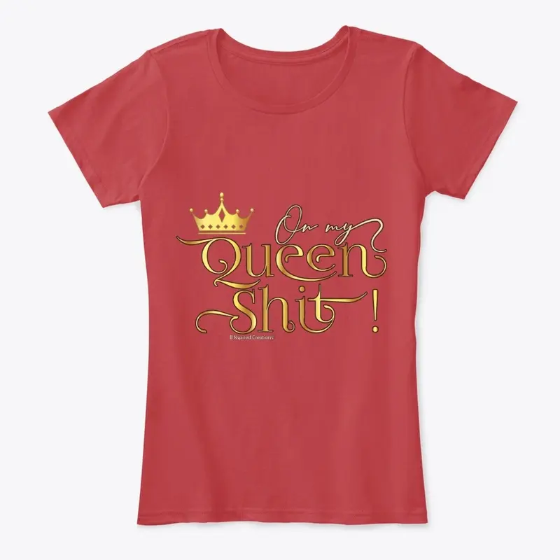 On My Queen Shit Comfort Tee