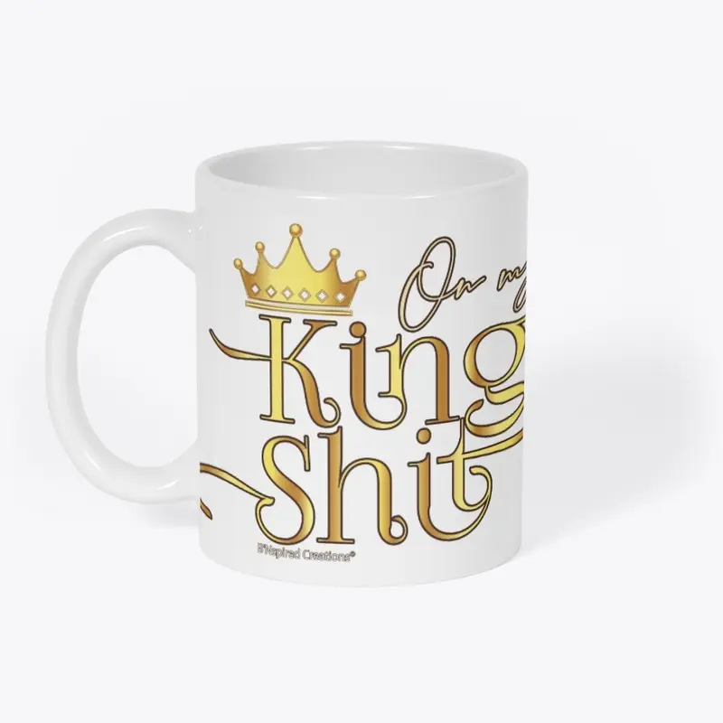 On My King Shit Ceramic Mug